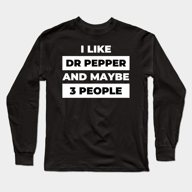 I Like Dr Pepper and Maybe 3 People Long Sleeve T-Shirt by DOGwithBLANKET